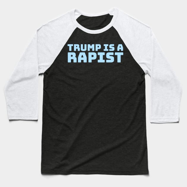 Trump-Is-A-Rapist Baseball T-Shirt by Nashida Said